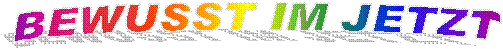 BEWUSST IM JETZT
