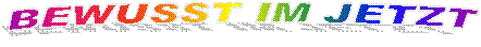 BEWUSST IM JETZT