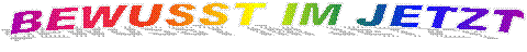 BEWUSST IM JETZT