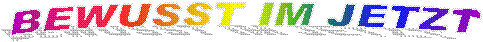 BEWUSST IM JETZT