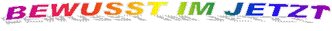 BEWUSST IM JETZT