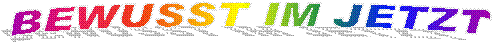 BEWUSST IM JETZT