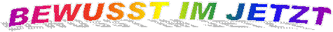 BEWUSST IM JETZT
